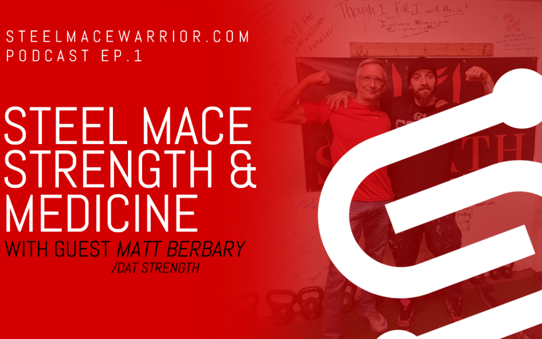 Steel Mace Strength and Medicine with Matt Berbary – Episode 1