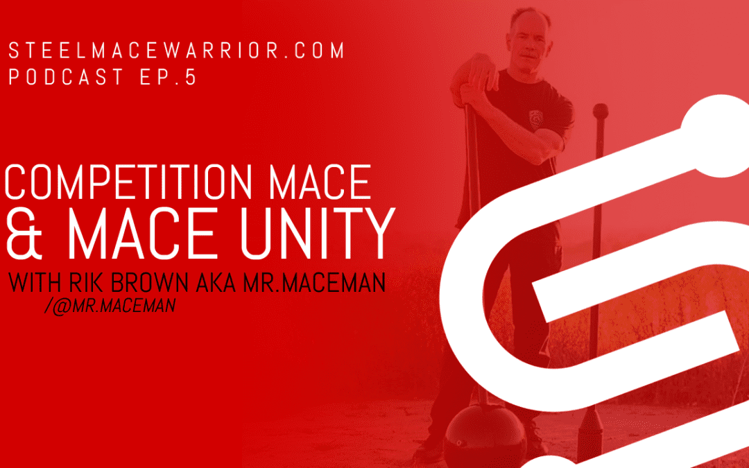 Podcast Episode #5 – Competition Mace & Mace Unity with Rik Brown AKA Mr.Maceman