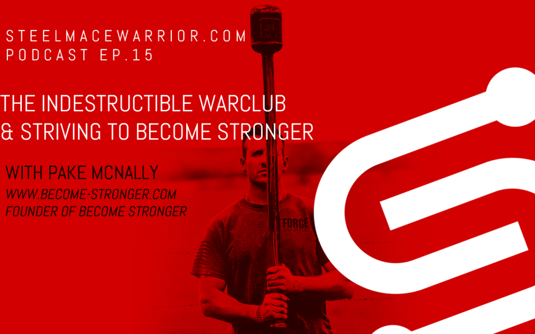 EP #15 – The Indestructible WarClub & Striving to Become Stronger
