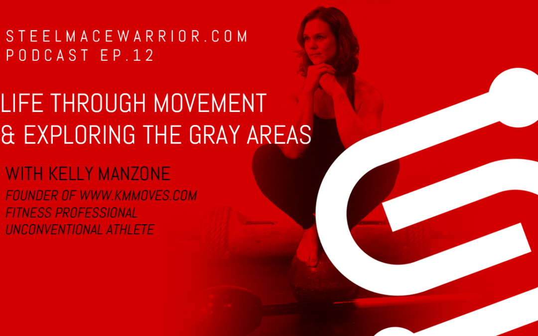 EP #12 – Life through Movement and Exploring the Gray Areas with Kelly Manzone