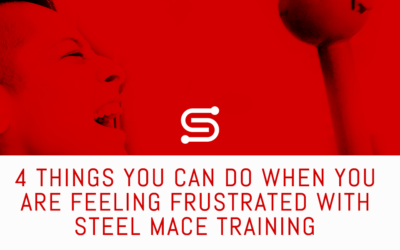 4 Things you can do when you are feeling frustrated with your Steel Mace Training