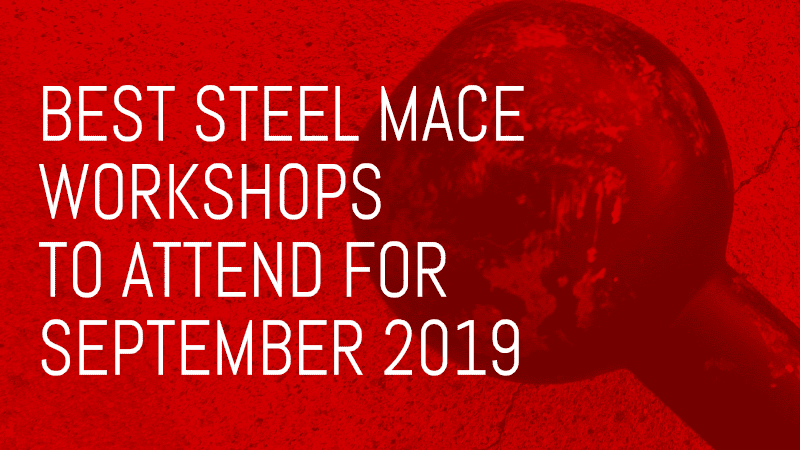Best Steel Mace Workshops to attend for September 2019