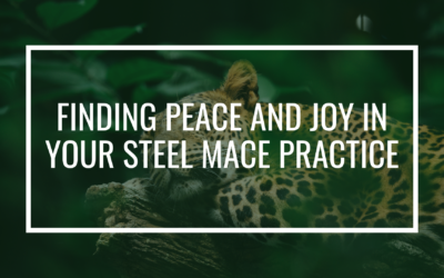 Finding peace and joy in your Steel Mace Practice